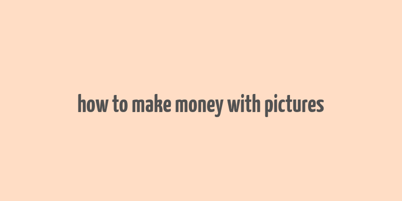 how to make money with pictures