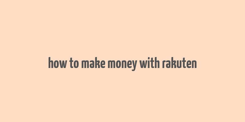 how to make money with rakuten