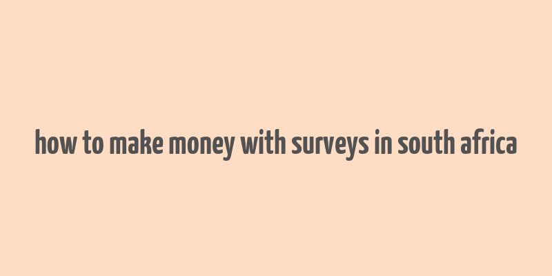 how to make money with surveys in south africa