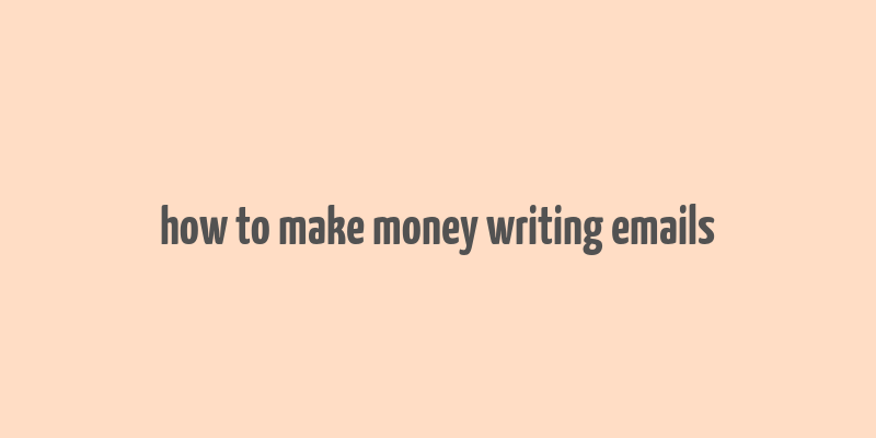 how to make money writing emails