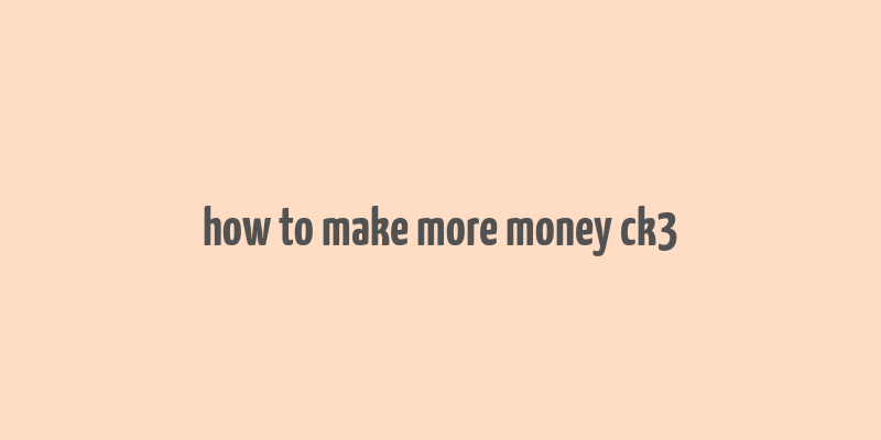 how to make more money ck3