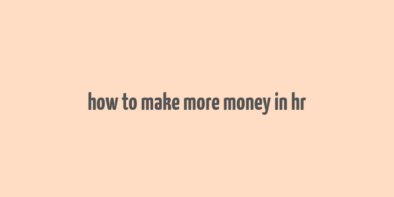 how to make more money in hr