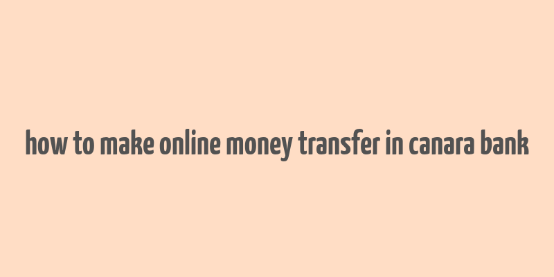 how to make online money transfer in canara bank