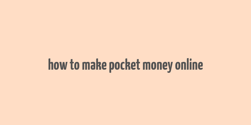 how to make pocket money online