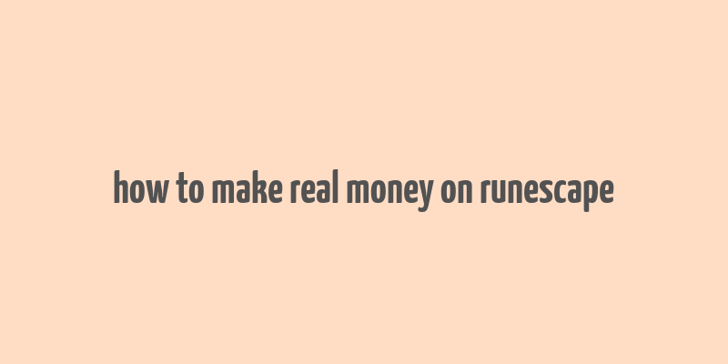 how to make real money on runescape