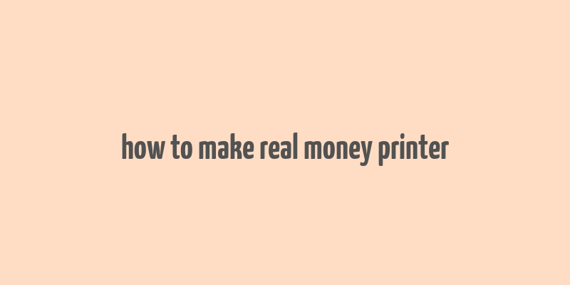 how to make real money printer