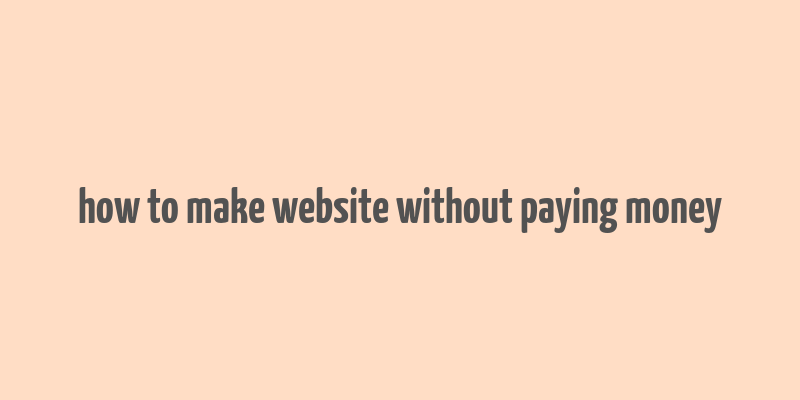 how to make website without paying money