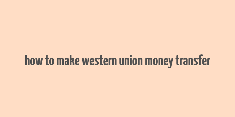 how to make western union money transfer