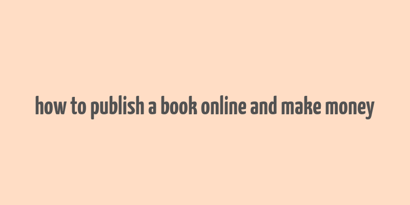 how to publish a book online and make money