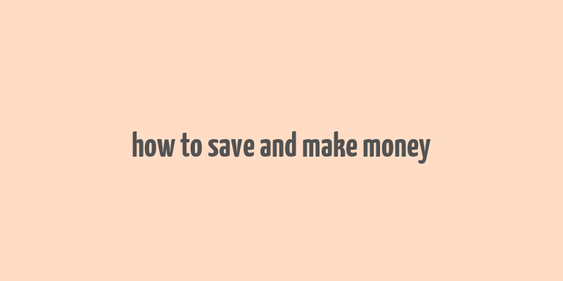 how to save and make money