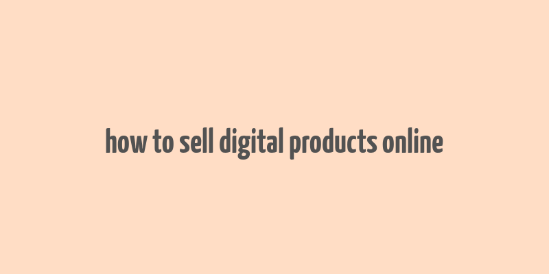 how to sell digital products online