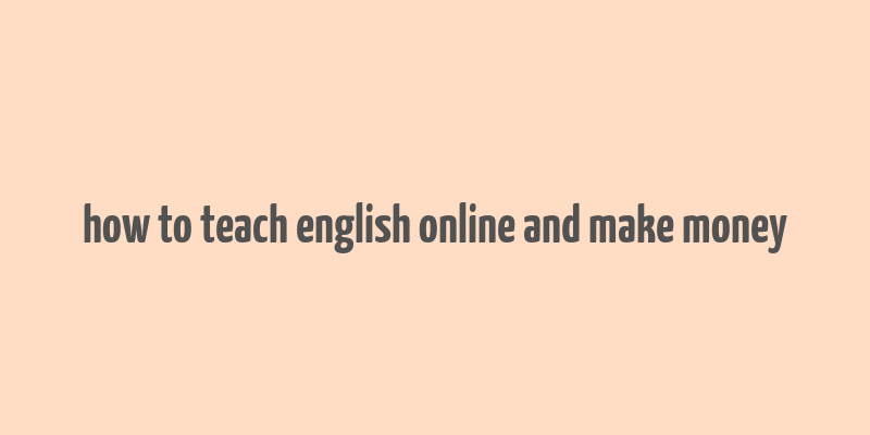 how to teach english online and make money