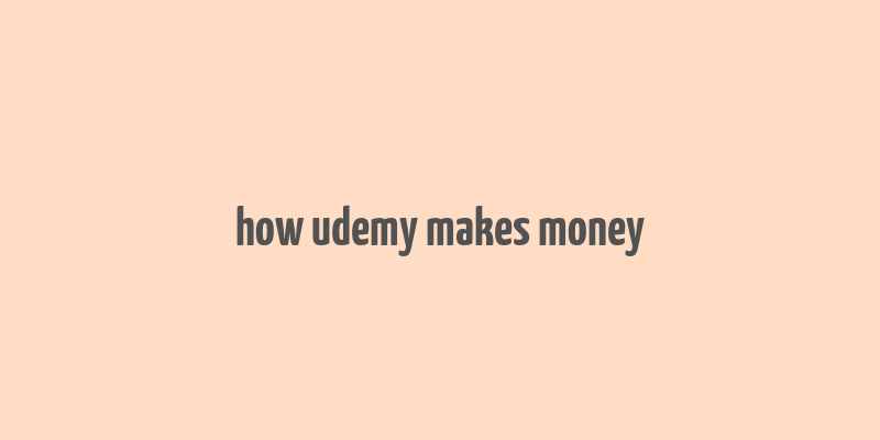 how udemy makes money