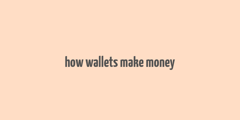 how wallets make money