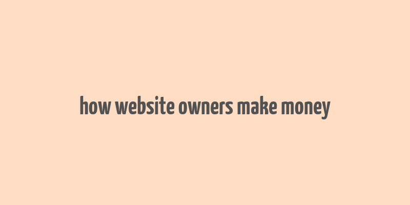 how website owners make money