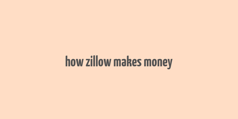 how zillow makes money