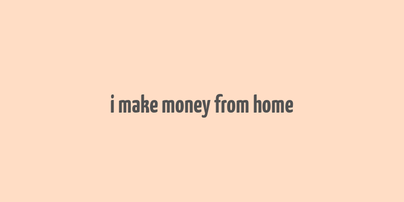 i make money from home