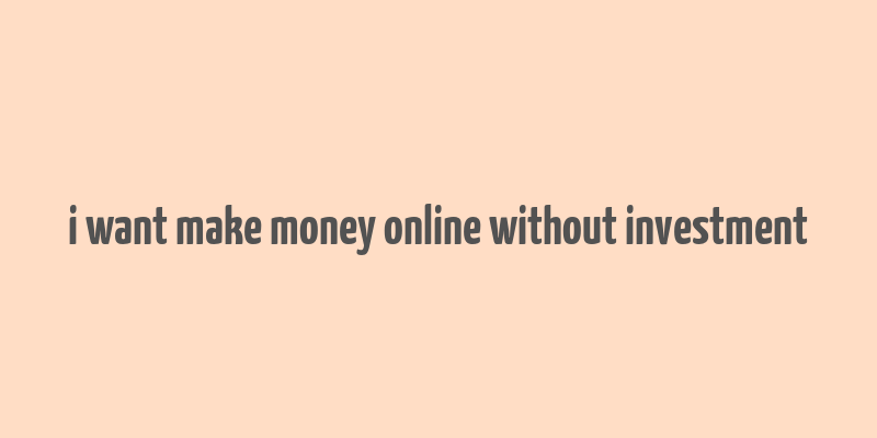 i want make money online without investment