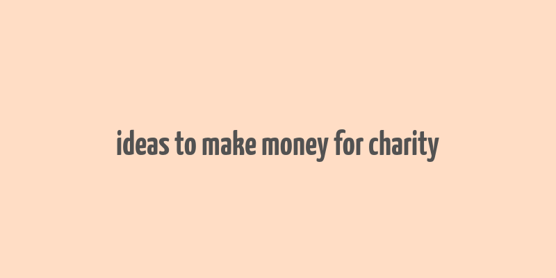 ideas to make money for charity