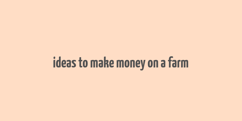 ideas to make money on a farm