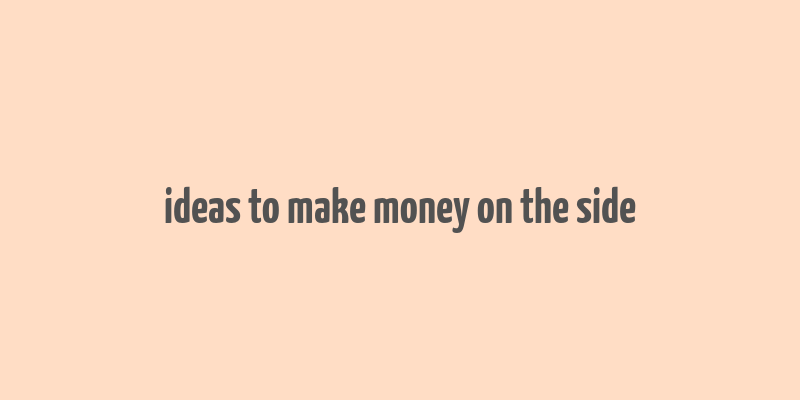 ideas to make money on the side