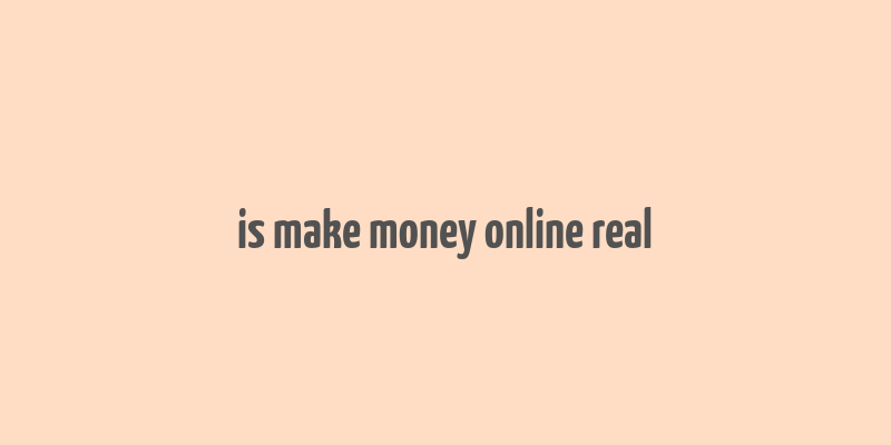 is make money online real