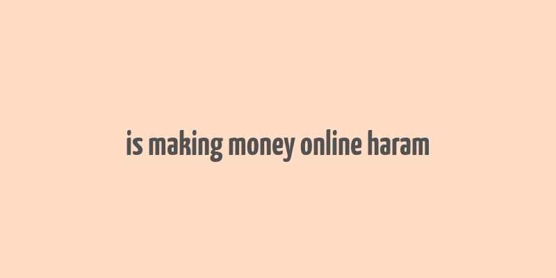 is making money online haram