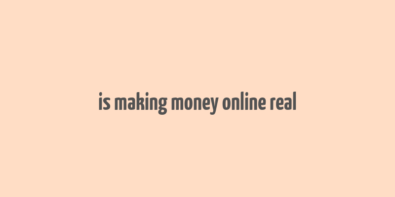 is making money online real