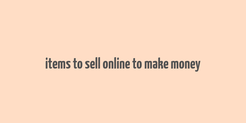 items to sell online to make money