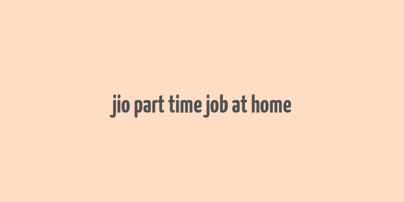 jio part time job at home