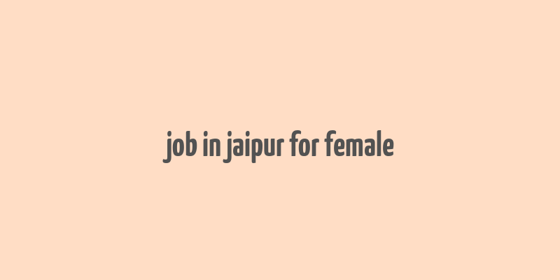 job in jaipur for female