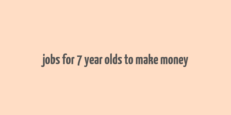 jobs for 7 year olds to make money