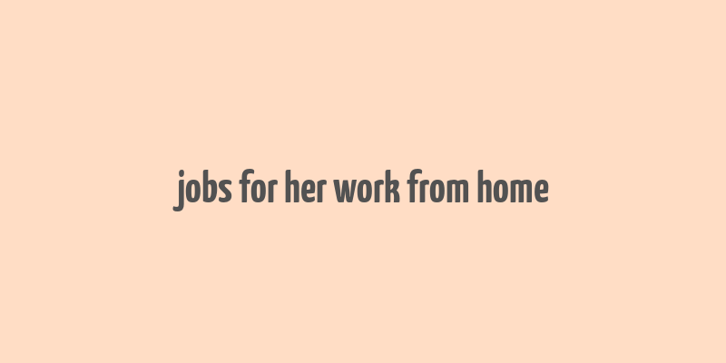 jobs for her work from home