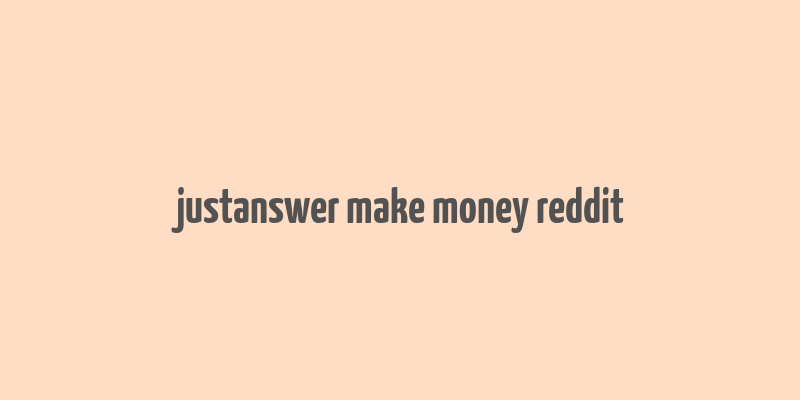 justanswer make money reddit