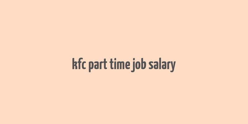 kfc part time job salary