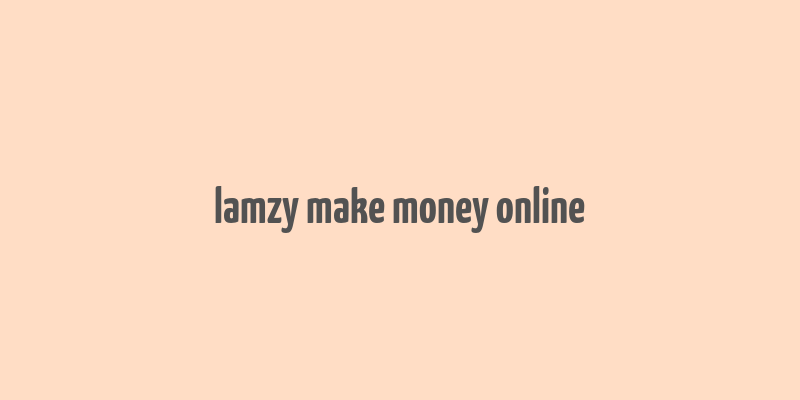 lamzy make money online