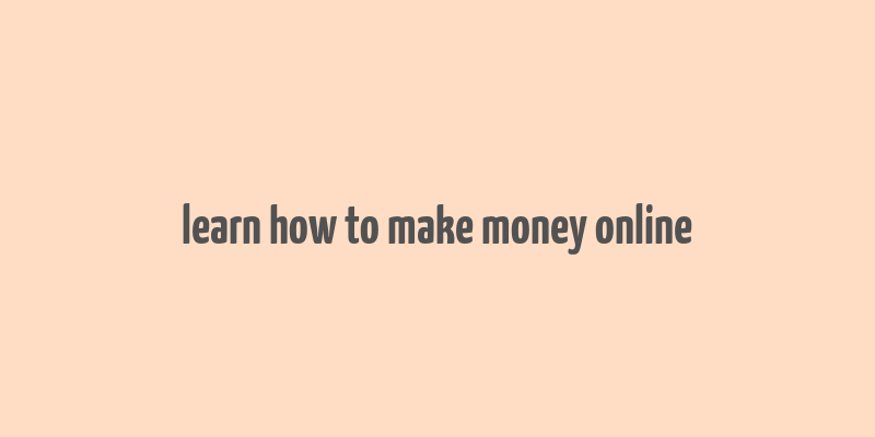 learn how to make money online