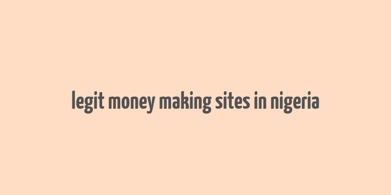 legit money making sites in nigeria