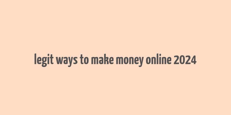 legit ways to make money online 2024