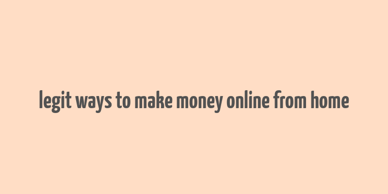 legit ways to make money online from home