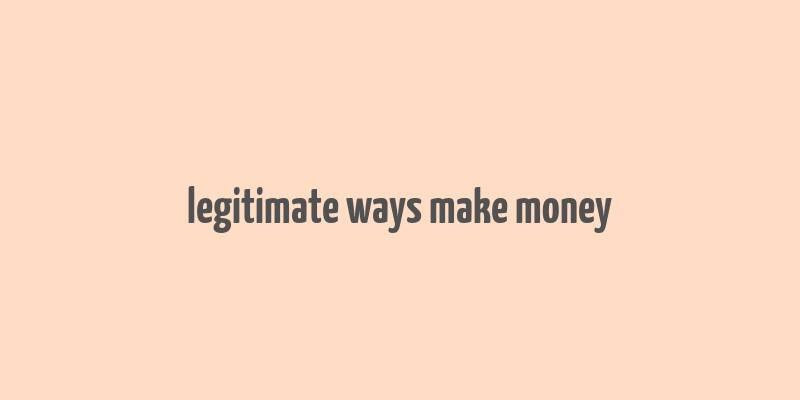 legitimate ways make money