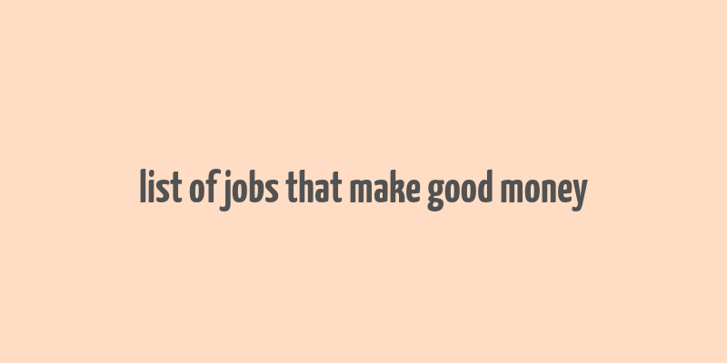 list of jobs that make good money