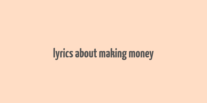 lyrics about making money