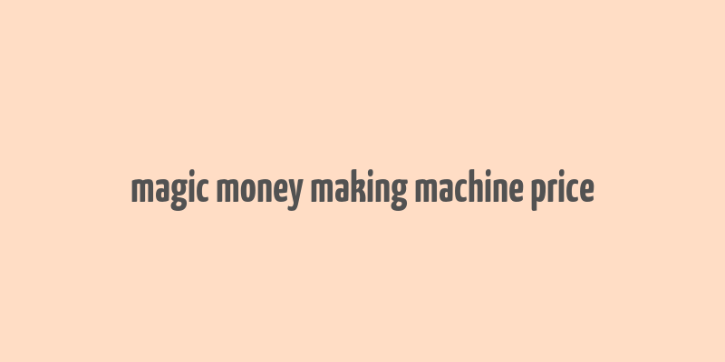 magic money making machine price