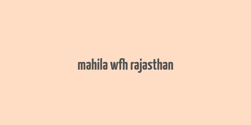 mahila wfh rajasthan