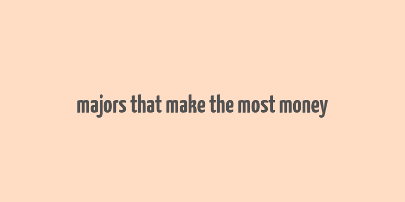 majors that make the most money