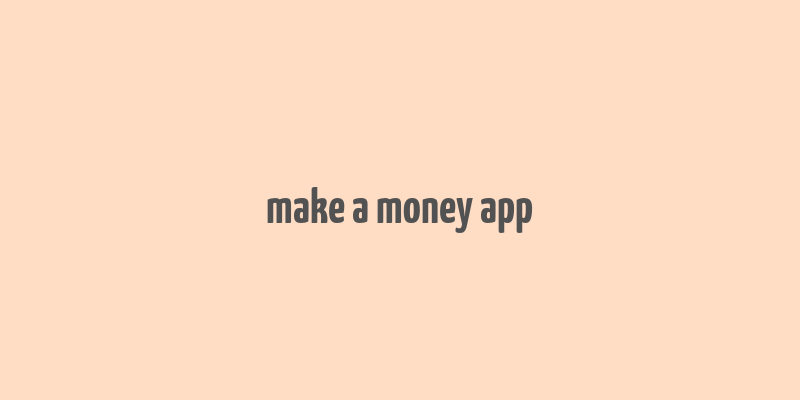 make a money app