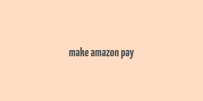 make amazon pay