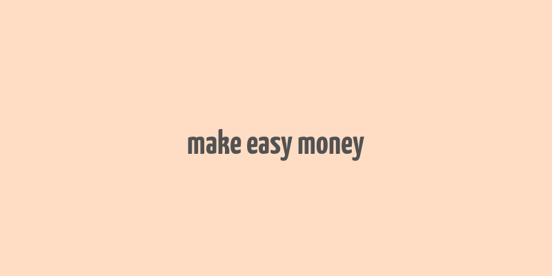 make easy money