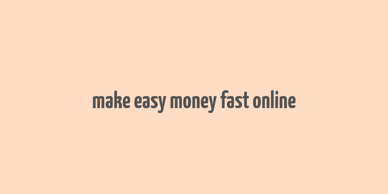 make easy money fast online